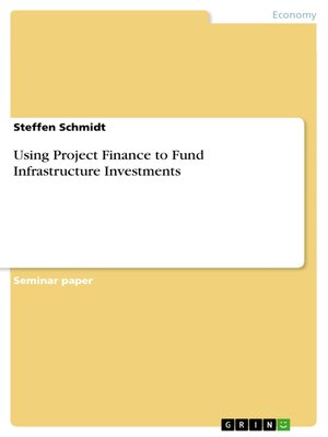 cover image of Using Project Finance to Fund Infrastructure Investments